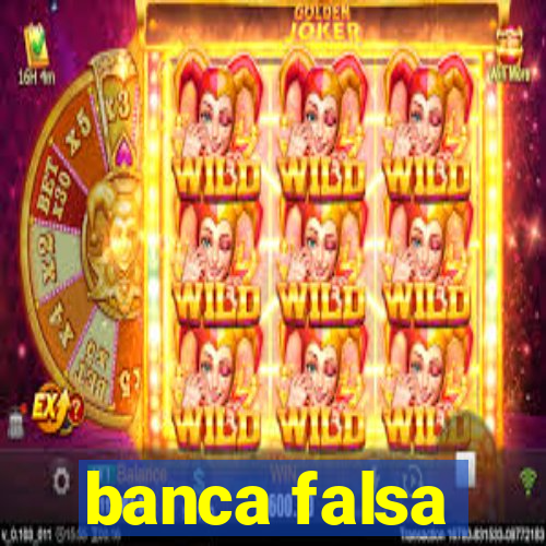 banca falsa